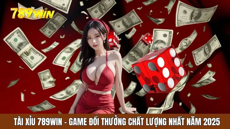 Tải xỉu 789win game đổi thưởng chất lượng