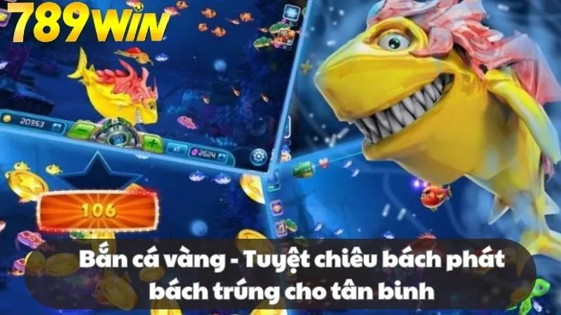 Bắn cá vàng - Tuyệt chiêu bách phát bách trúng cho tân binh