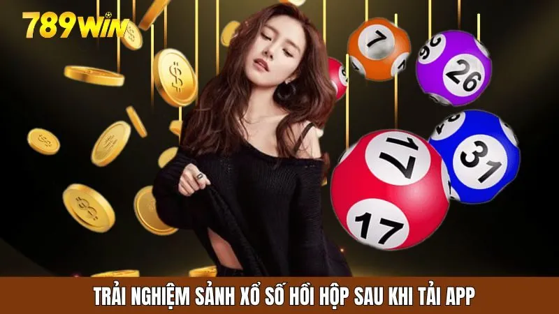 Trải nghiệm sảnh xổ số hồi hộp khi tải app