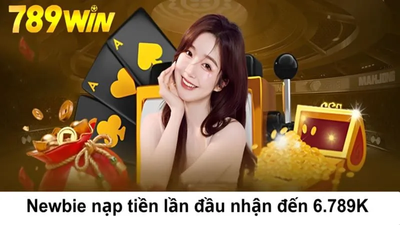 Newbie nạp tiền lần đầu nhận đến 6.789K