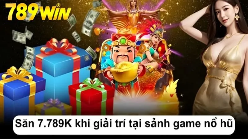 Săn 7.789K khi giải trí tại sảnh game nổ hũ