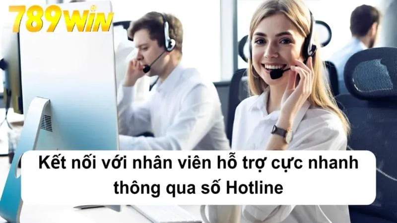 Kết nối với nhân viên hỗ trợ cực nhanh thông qua số Hotline