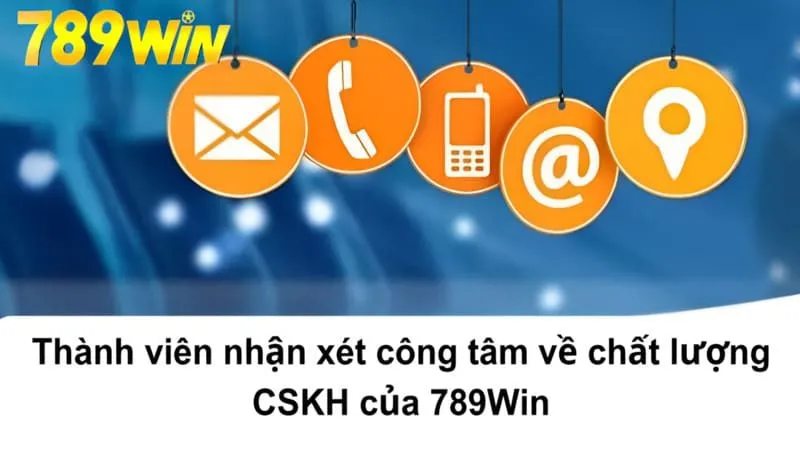 Thành viên nhận xét công tâm về chất lượng CSKH của 789Win