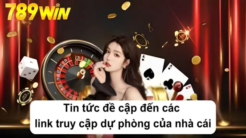 Tin tức đề cập đến các link truy cập dự phòng của nhà cái