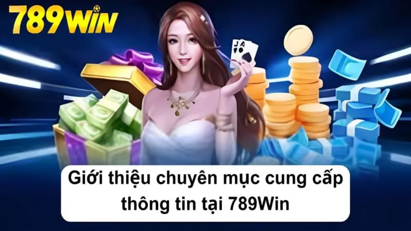 Giới thiệu chuyên mục cung cấp thông tin tại 789Win