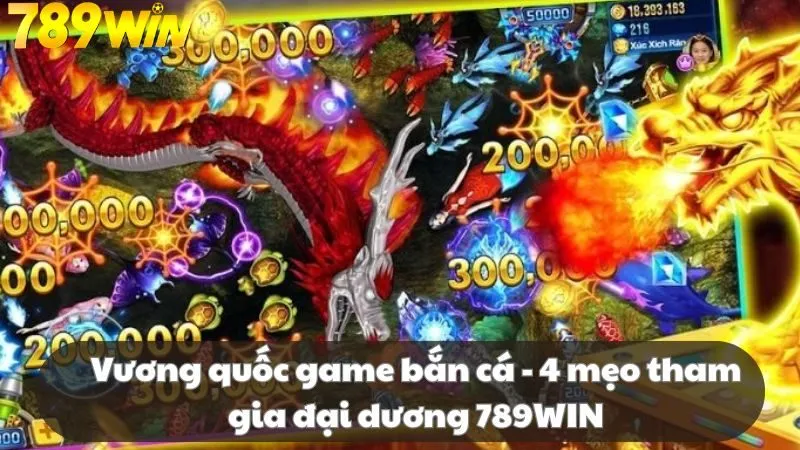 vương quốc game bắn cá 789win