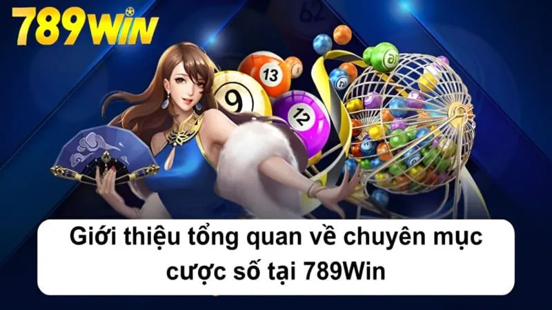 Giới thiệu tổng quan về chuyên mục cược số tại 789Win