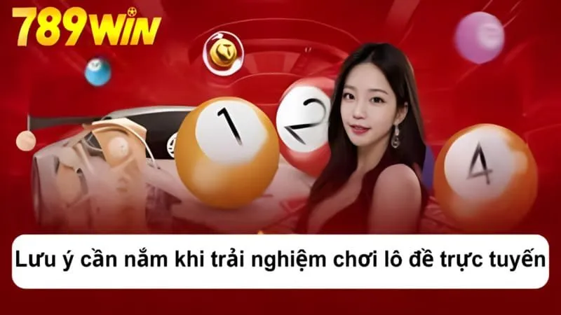 Lưu ý cần nắm khi trải nghiệm chơi lô đề trực tuyến