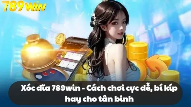 xóc đĩa 789win cách chơi cực dễ